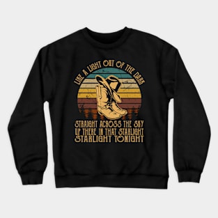 Like A Light Out Of The Dark, Straight Across The Sky Up There In That Starlight, Starlight Tonight Cowboy Hats And Boots Country Crewneck Sweatshirt